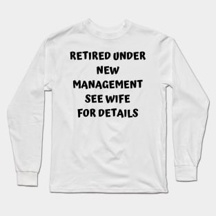 Retired Under New Management See Wife For Detail Long Sleeve T-Shirt